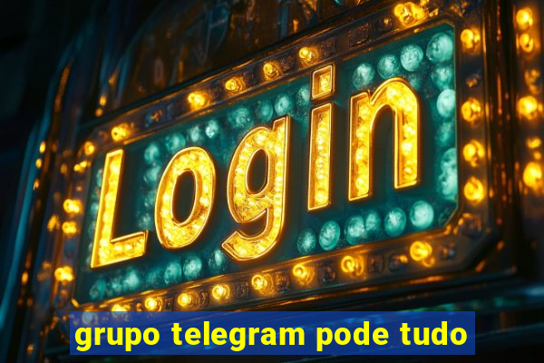 grupo telegram pode tudo